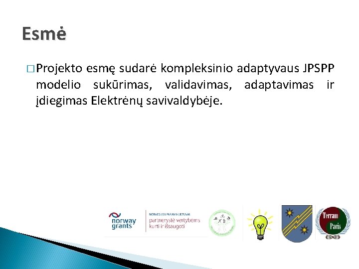 Esmė � Projekto esmę sudarė kompleksinio adaptyvaus JPSPP modelio sukūrimas, validavimas, adaptavimas ir įdiegimas