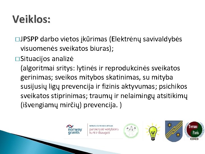 Veiklos: � JPSPP darbo vietos įkūrimas (Elektrėnų savivaldybės visuomenės sveikatos biuras); � Situacijos analizė