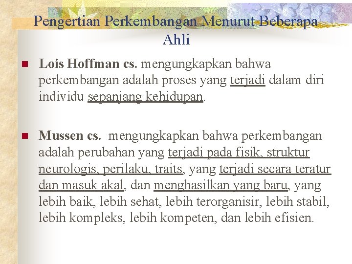 Pengertian Perkembangan Menurut Beberapa Ahli n Lois Hoffman cs. mengungkapkan bahwa perkembangan adalah proses