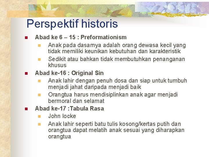 Perspektif historis n n n Abad ke 6 – 15 : Preformationism n Anak