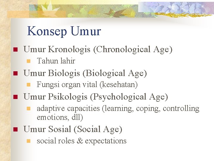 Konsep Umur n Umur Kronologis (Chronological Age) n n Umur Biologis (Biological Age) n