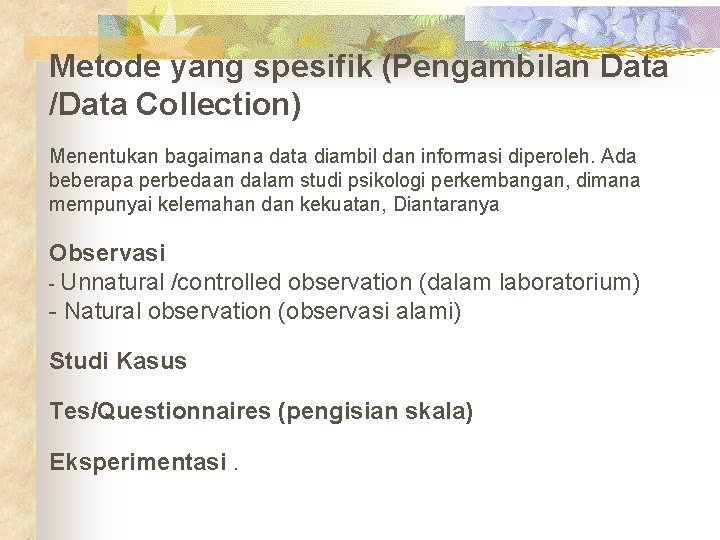 Metode yang spesifik (Pengambilan Data /Data Collection) Menentukan bagaimana data diambil dan informasi diperoleh.