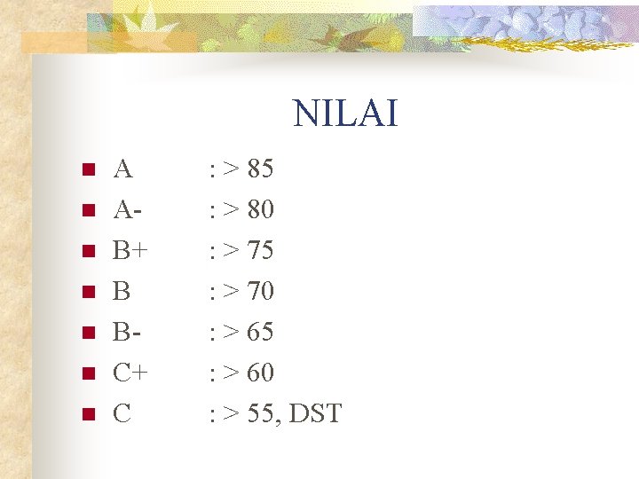 NILAI n n n n A AB+ B BC+ C : > 85 :