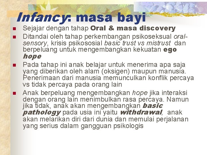 Infancy: masa bayi n n Sejajar dengan tahap Oral & masa discovery Ditandai oleh