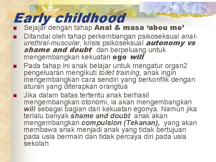 Early childhood n n Sejajar dengan tahap Anal & masa ‘abou me’ Ditandai oleh