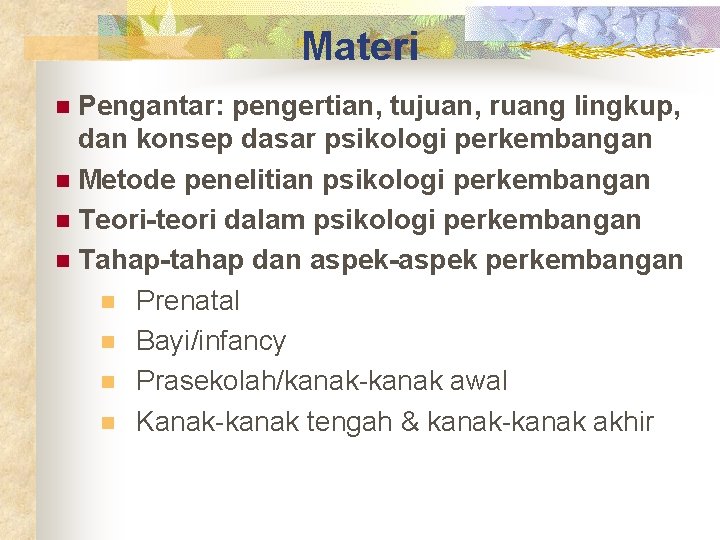 Materi Pengantar: pengertian, tujuan, ruang lingkup, dan konsep dasar psikologi perkembangan n Metode penelitian