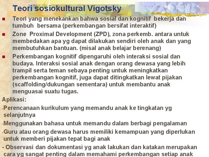 Teori sosiokultural Vigotsky Teori yang menekankan bahwa sosial dan kognitif bekerja dan tumbuh bersama