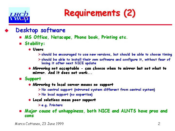 Requirements (2) u Desktop software n n MS Office, Netscape, Phone book, Printing etc.