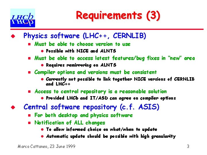 Requirements (3) u Physics software (LHC++, CERNLIB) n Must be able to choose version