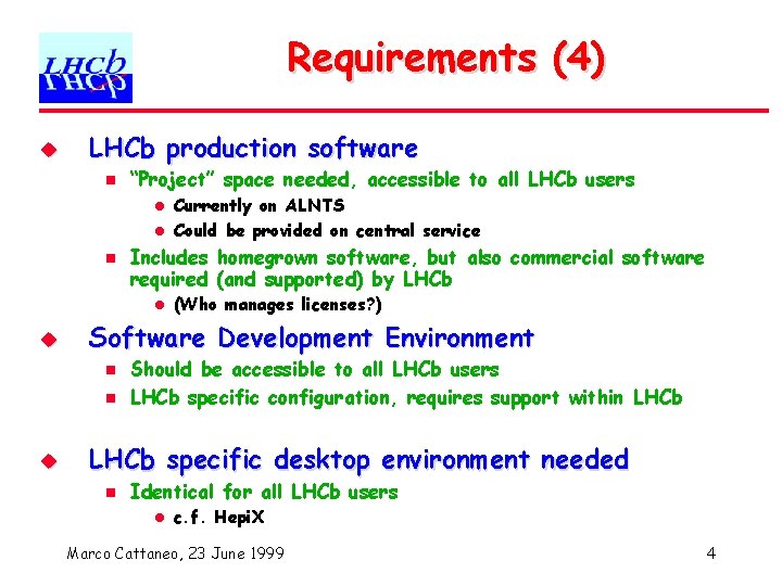 Requirements (4) u LHCb production software n “Project” space needed, accessible to all LHCb