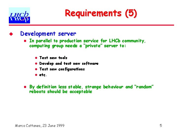 Requirements (5) u Development server n In parallel to production service for LHCb community,