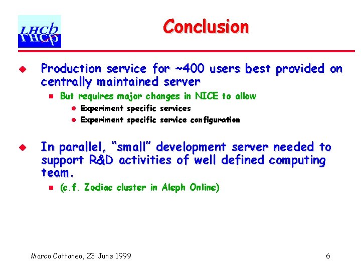 Conclusion u Production service for ~400 users best provided on centrally maintained server n