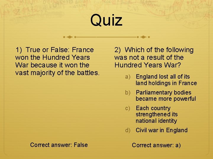 Quiz 1) True or False: France won the Hundred Years War because it won