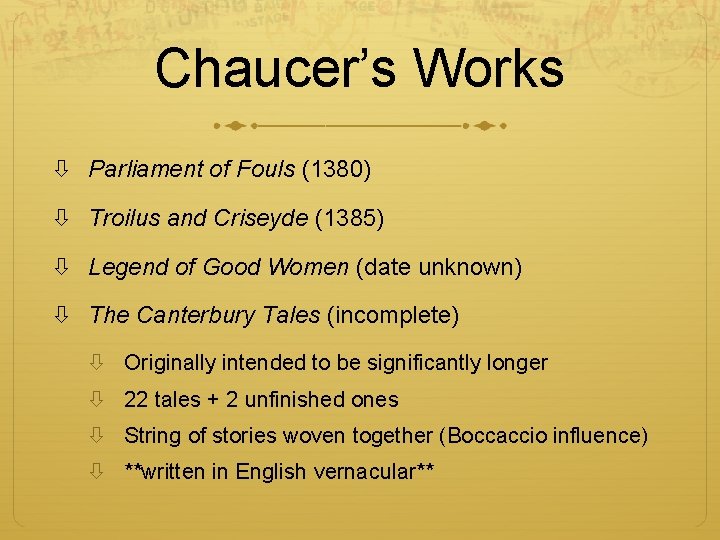 Chaucer’s Works Parliament of Fouls (1380) Troilus and Criseyde (1385) Legend of Good Women