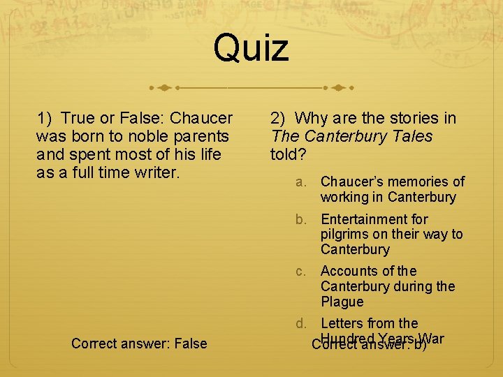 Quiz 1) True or False: Chaucer was born to noble parents and spent most