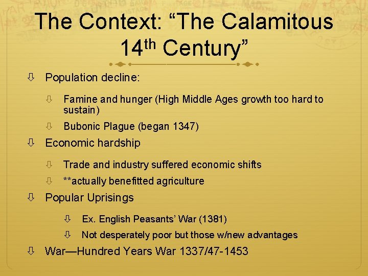 The Context: “The Calamitous 14 th Century” Population decline: Famine and hunger (High Middle