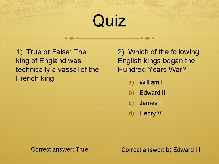 Quiz 1) True or False: The king of England was technically a vassal of