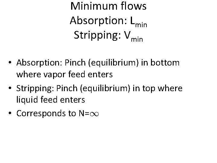 Minimum flows Absorption: Lmin Stripping: Vmin • Absorption: Pinch (equilibrium) in bottom where vapor