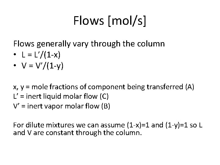 Flows [mol/s] Flows generally vary through the column • L = L’/(1 -x) •