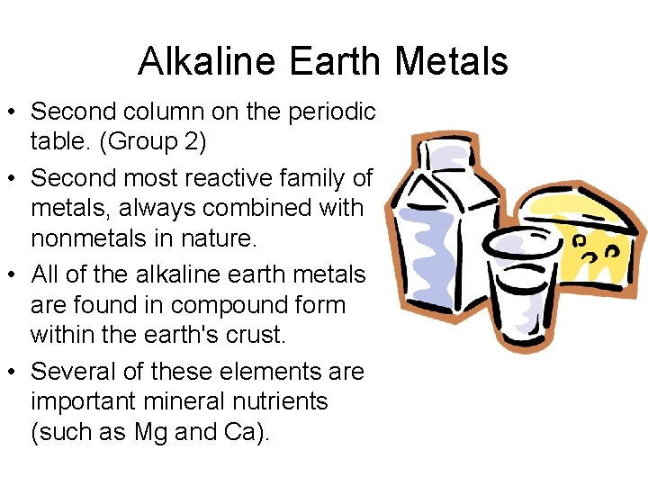 Alkaline Earth Metals • Second column on the periodic table. (Group 2) • Second