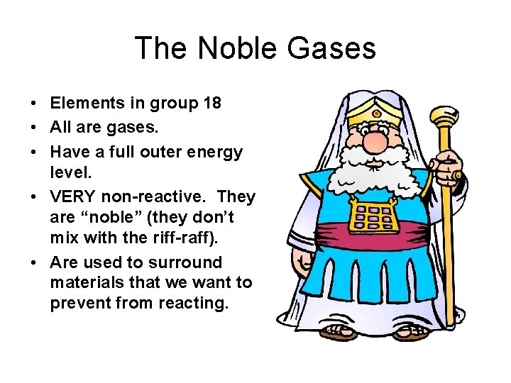 The Noble Gases • Elements in group 18 • All are gases. • Have
