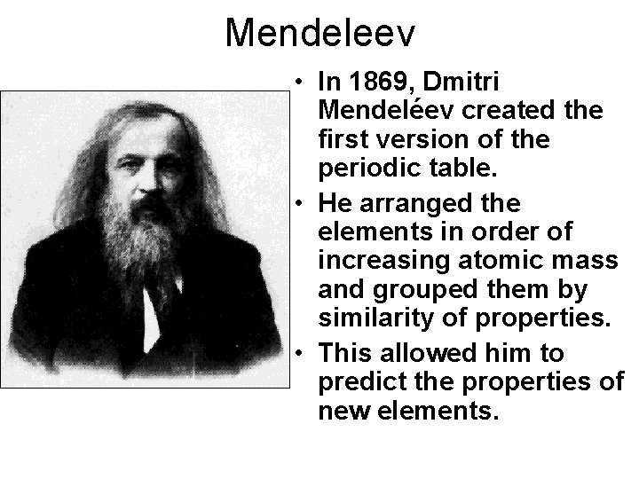 Mendeleev • In 1869, Dmitri Mendeléev created the first version of the periodic table.