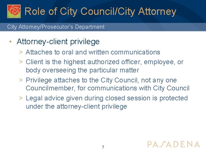 Role of City Council/City Attorney/Prosecutor’s Department • Attorney-client privilege > Attaches to oral and