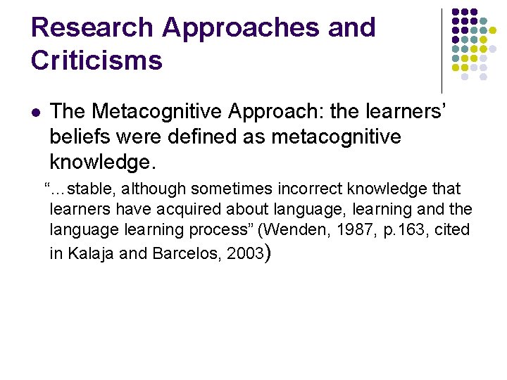 Research Approaches and Criticisms l The Metacognitive Approach: the learners’ beliefs were defined as