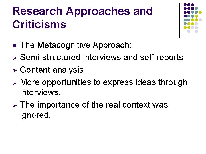 Research Approaches and Criticisms l Ø Ø The Metacognitive Approach: Semi-structured interviews and self-reports