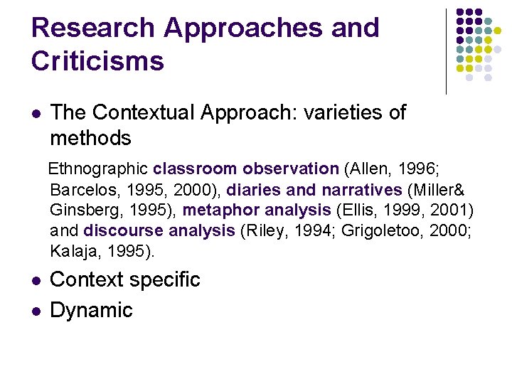 Research Approaches and Criticisms l The Contextual Approach: varieties of methods Ethnographic classroom observation