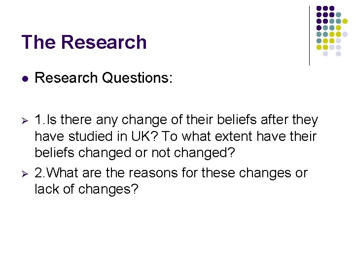 The Research l Research Questions: Ø 1. Is there any change of their beliefs
