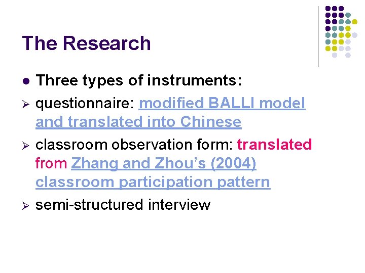 The Research l Ø Ø Ø Three types of instruments: questionnaire: modified BALLI model