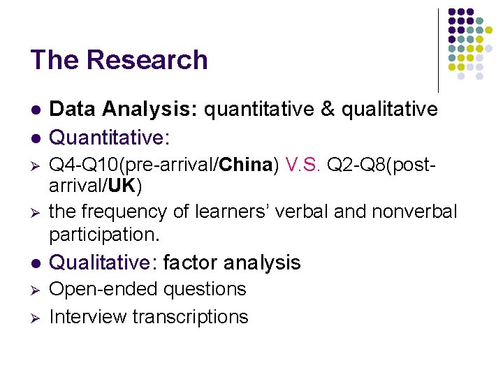 The Research l l Ø Ø Data Analysis: quantitative & qualitative Quantitative: Q 4