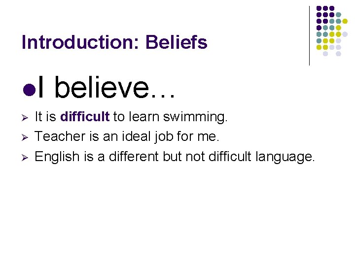 Introduction: Beliefs l. I Ø Ø Ø believe… It is difficult to learn swimming.