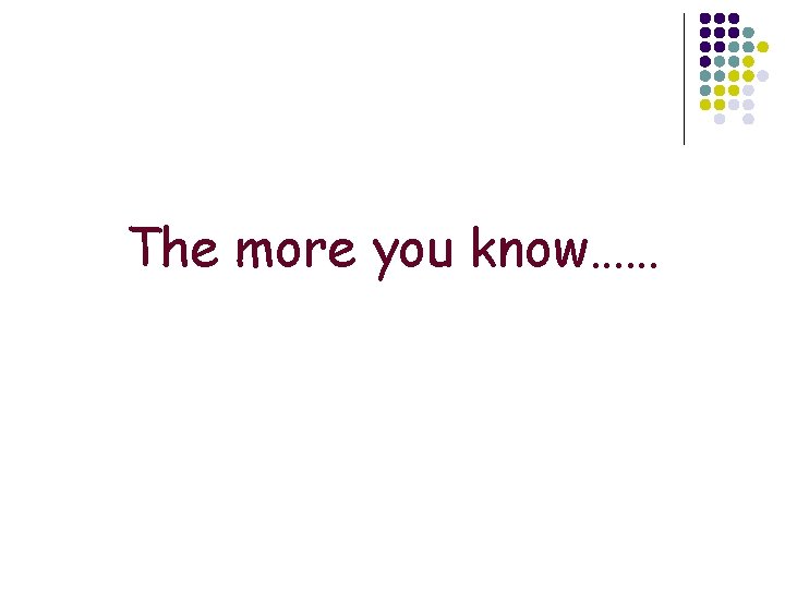 The more you know…… 