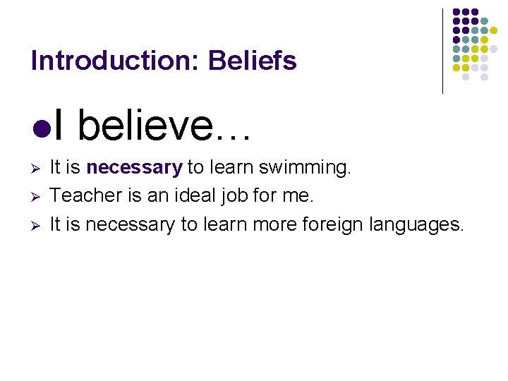 Introduction: Beliefs l. I Ø Ø Ø believe… It is necessary to learn swimming.