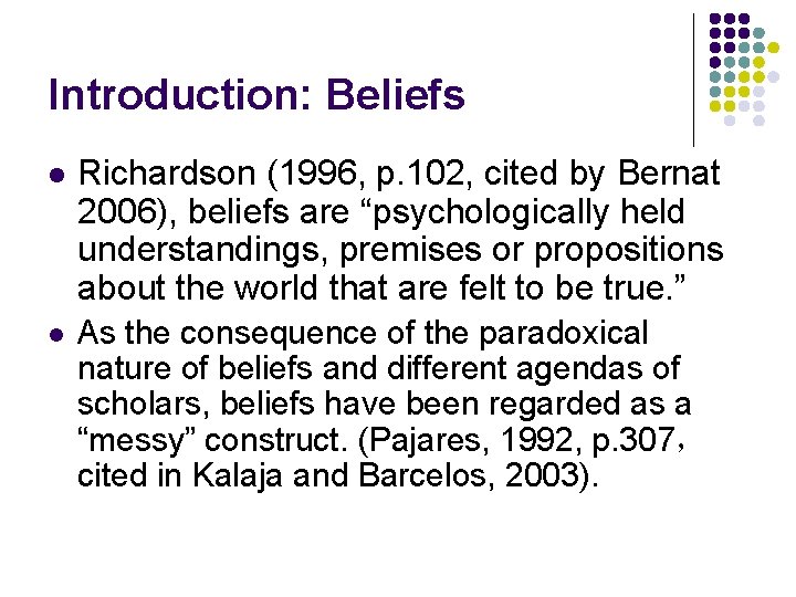 Introduction: Beliefs l Richardson (1996, p. 102, cited by Bernat 2006), beliefs are “psychologically