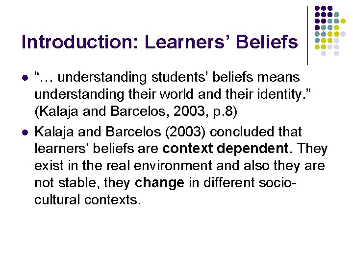 Introduction: Learners’ Beliefs l l “… understanding students’ beliefs means understanding their world and