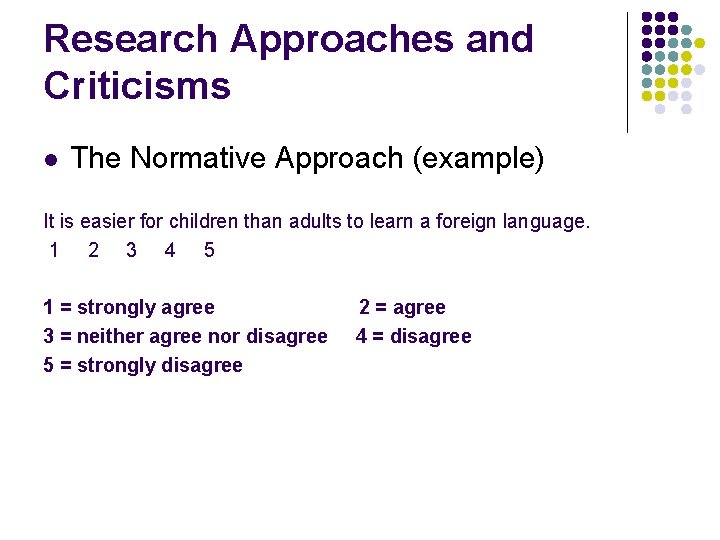 Research Approaches and Criticisms l The Normative Approach (example) It is easier for children
