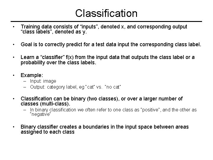 Classification • Training data consists of “inputs”, denoted x, and corresponding output “class labels”,