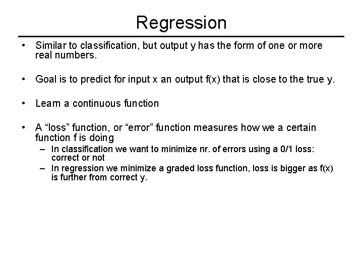 Regression • Similar to classification, but output y has the form of one or