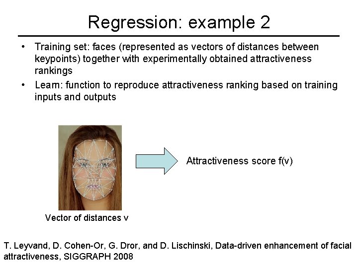 Regression: example 2 • Training set: faces (represented as vectors of distances between keypoints)