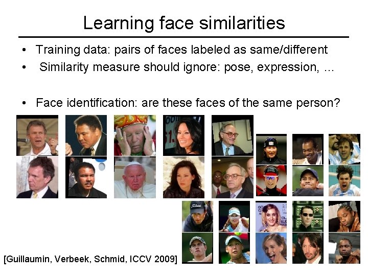 Learning face similarities • Training data: pairs of faces labeled as same/different • Similarity