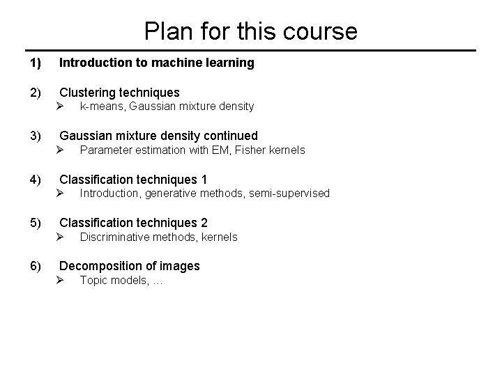 Plan for this course 1) Introduction to machine learning 2) Clustering techniques Ø 3)
