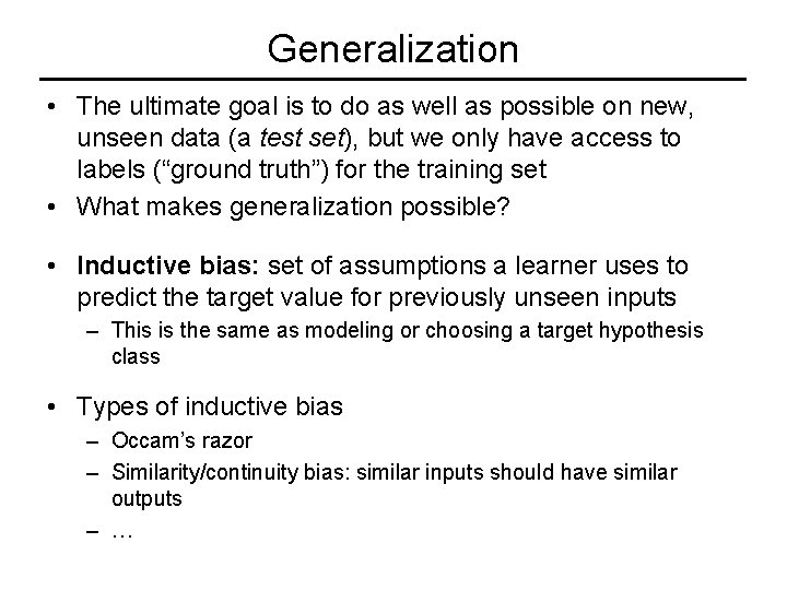 Generalization • The ultimate goal is to do as well as possible on new,
