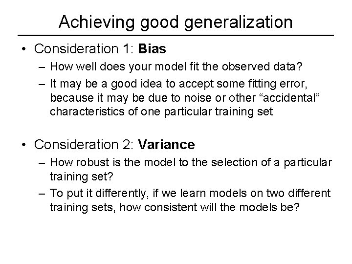 Achieving good generalization • Consideration 1: Bias – How well does your model fit