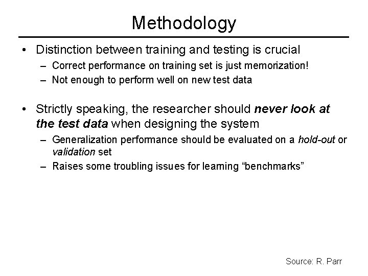 Methodology • Distinction between training and testing is crucial – Correct performance on training