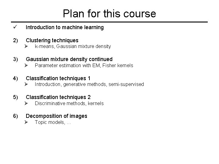 Plan for this course ü Introduction to machine learning 2) Clustering techniques Ø 3)