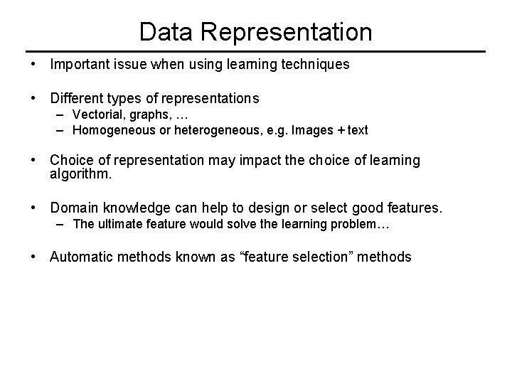 Data Representation • Important issue when using learning techniques • Different types of representations