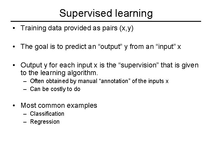 Supervised learning • Training data provided as pairs (x, y) • The goal is